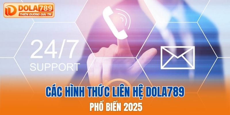 Các hình thức liên hệ Dola789 phổ biến 2025