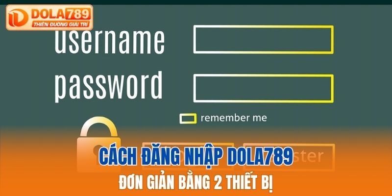 Cách đăng nhập Dola789 đơn giản bằng 2 thiết bị