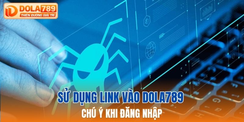 Chú ý khi sử dụng link vào Dola789 để đăng nhập