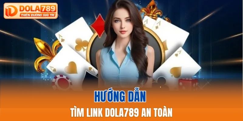 Hướng dẫn tìm link Dola789 an toàn