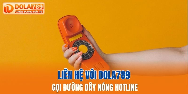 Liên hệ với Dola789 gọi đường dây nóng Hotline