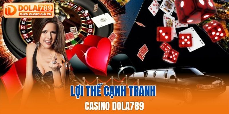 Lợi thế cạnh tranh của Casino Dola789