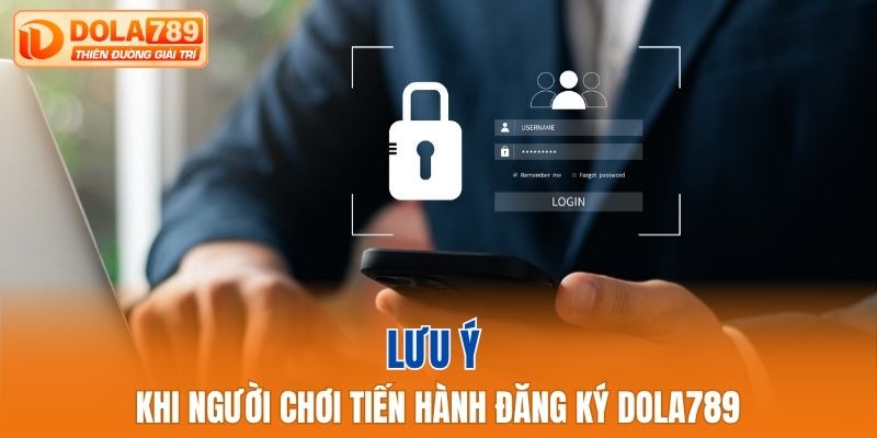 Lưu ý khi người chơi tiến hành đăng ký Dola789