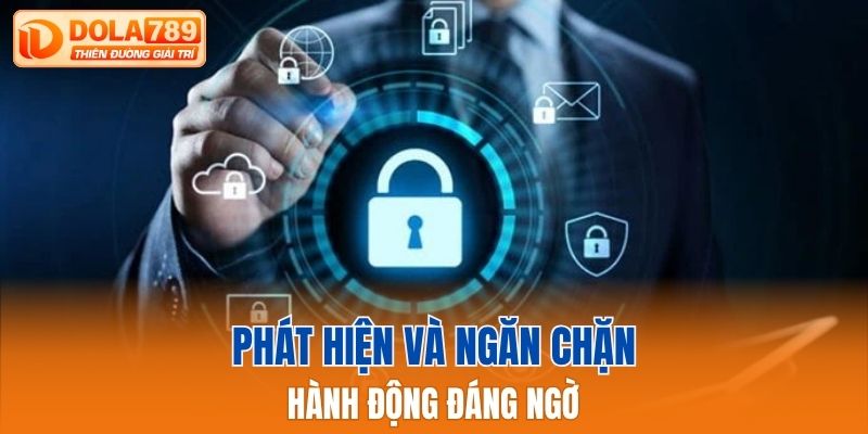 Dola789 phát hiện và ngăn chặn hành động đáng ngờ