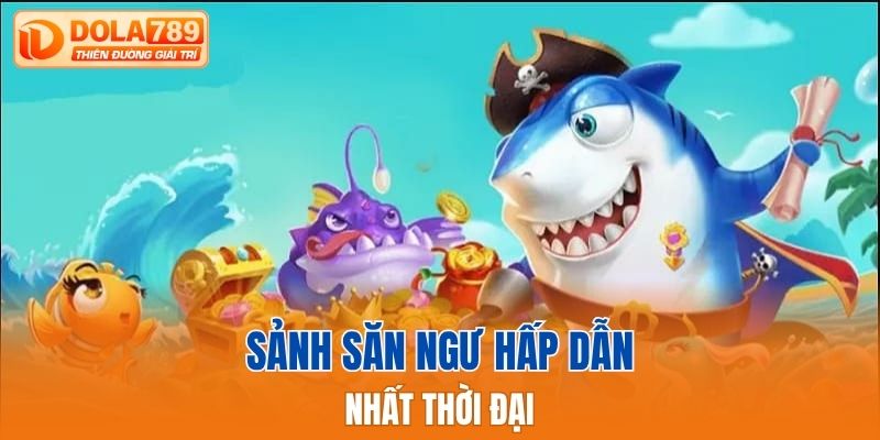 Sảnh săn ngư hấp dẫn nhất thời đại