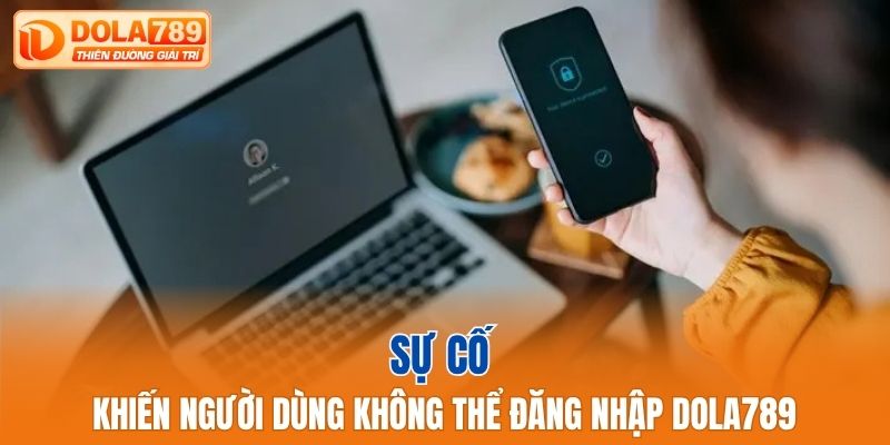 Sự cố khiến người dùng không thể đăng nhập Dola789