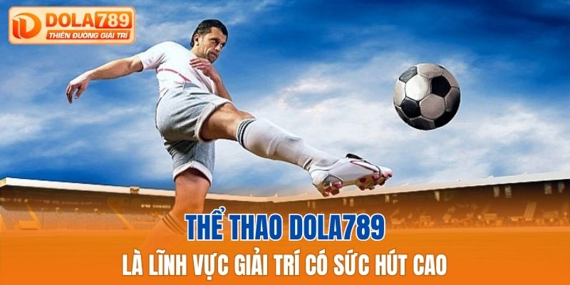 Thể thao Dola789 là lĩnh vực giải trí có sức hút cao